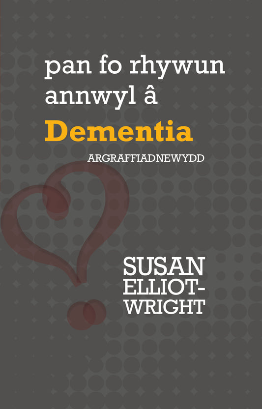 Pan fo rhywun annwyl â Dementia