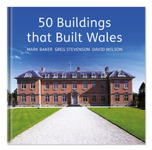 Load image into Gallery viewer, 50 Buildings that Built Wales Mark Baker Greg Stevenson David Wilson published by Graffeg
