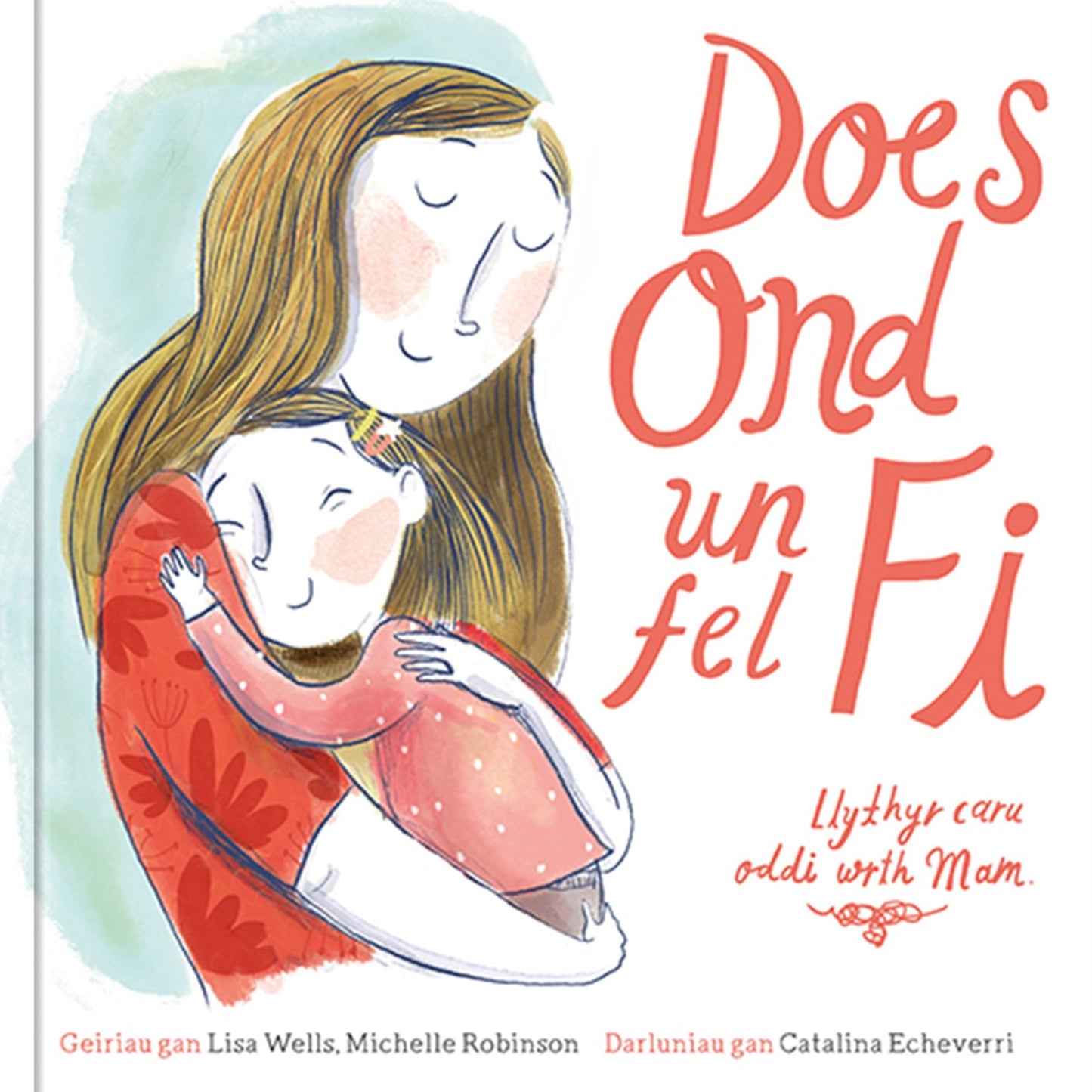 Does Ond Un Fel Fi: Mam gan Lisa Wells, Michelle Robinson. Darluniau gan Catalina Echeverri.