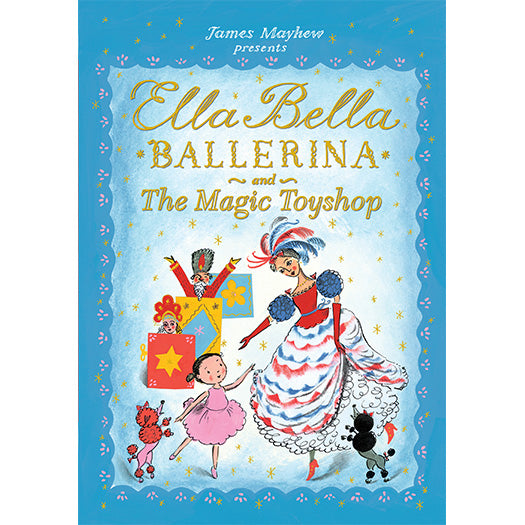 Ella Bella Ballerina and the Magic Toyshop by James Mayhew