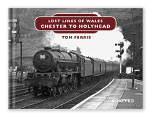 Load image into Gallery viewer, Lost Lines of Wales Chester to Holyhead by Tom Ferris, published by Graffeg
