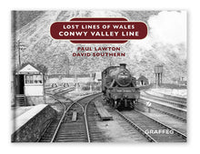Load image into Gallery viewer, Lost Lines of Wales Conwy Valley Line by Paul Lawton and David Southern, published by Graffeg
