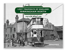 Load image into Gallery viewer, Lost Tramways of England: Birmingham North by Peter Waller, published by Graffeg
