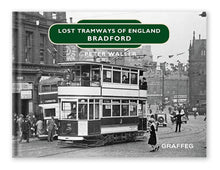 Load image into Gallery viewer, Lost Tramways of England: Bradford by Peter Waller, published by Graffeg

