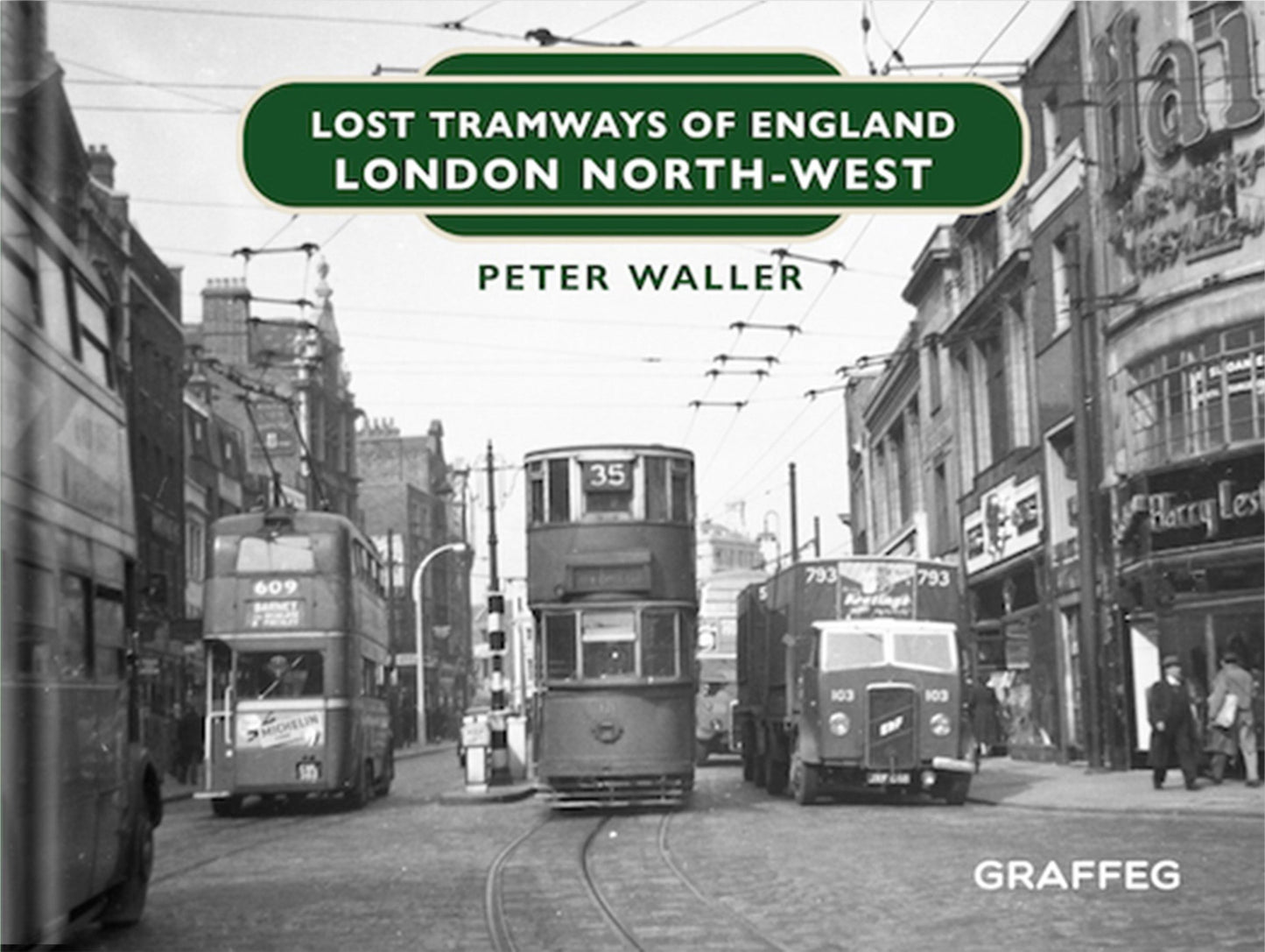 Lost Tramways of England London North West by Peter Waller published by Graffeg