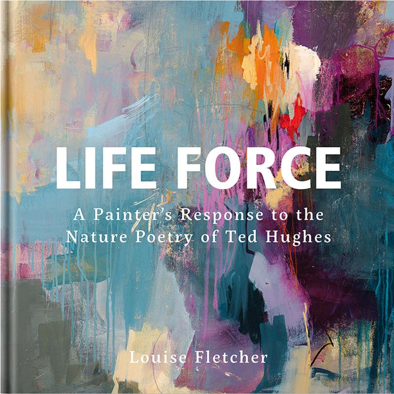 Life Force: A Painter's Response to the Nature Poetry of Ted Hughes