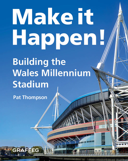 Make it Happen! Building the Wales Millennium Stadium