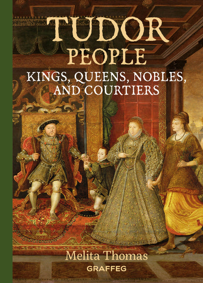 Tudor People: Kings, Queens, Nobles, and Courtiers