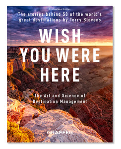 Wish You Were Here – Professional Edition: The Stories Behind 50 of the World’s Great Destinations