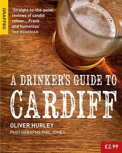 A Drinker's Guide to Cardiff Oliver Hurley photographs by Phil Jones published by Graffeg