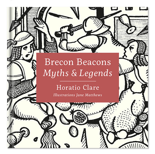 Brecon Beacons Myths and Legends Horatio Clare and Jane Matthews published by Graffeg