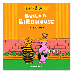 Ceri and Deri Build a Birdhouse Max Low published by Graffeg