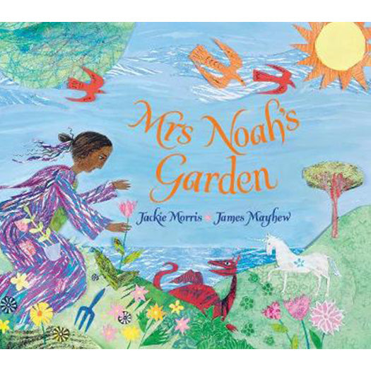 Mrs Noah's Garden by Jackie Morris and James Mayhew