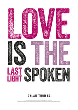Load image into Gallery viewer, Love is the Last Light Spoken Dylan Thomas Poster
