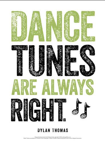 Dance Tunes Are Always Right Dylan Thomas Poster