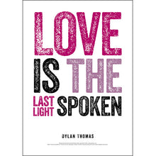Load image into Gallery viewer, Love is the Last Light Spoken Dylan Thomas Poster
