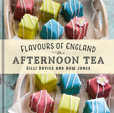 Flavours of England Afternoon Tea by Gilli Davies and Huw Jones book cover published by Graffeg