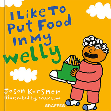 I Like to Put Food in My Welly - Jason Korsner and Max Low, published by Graffeg