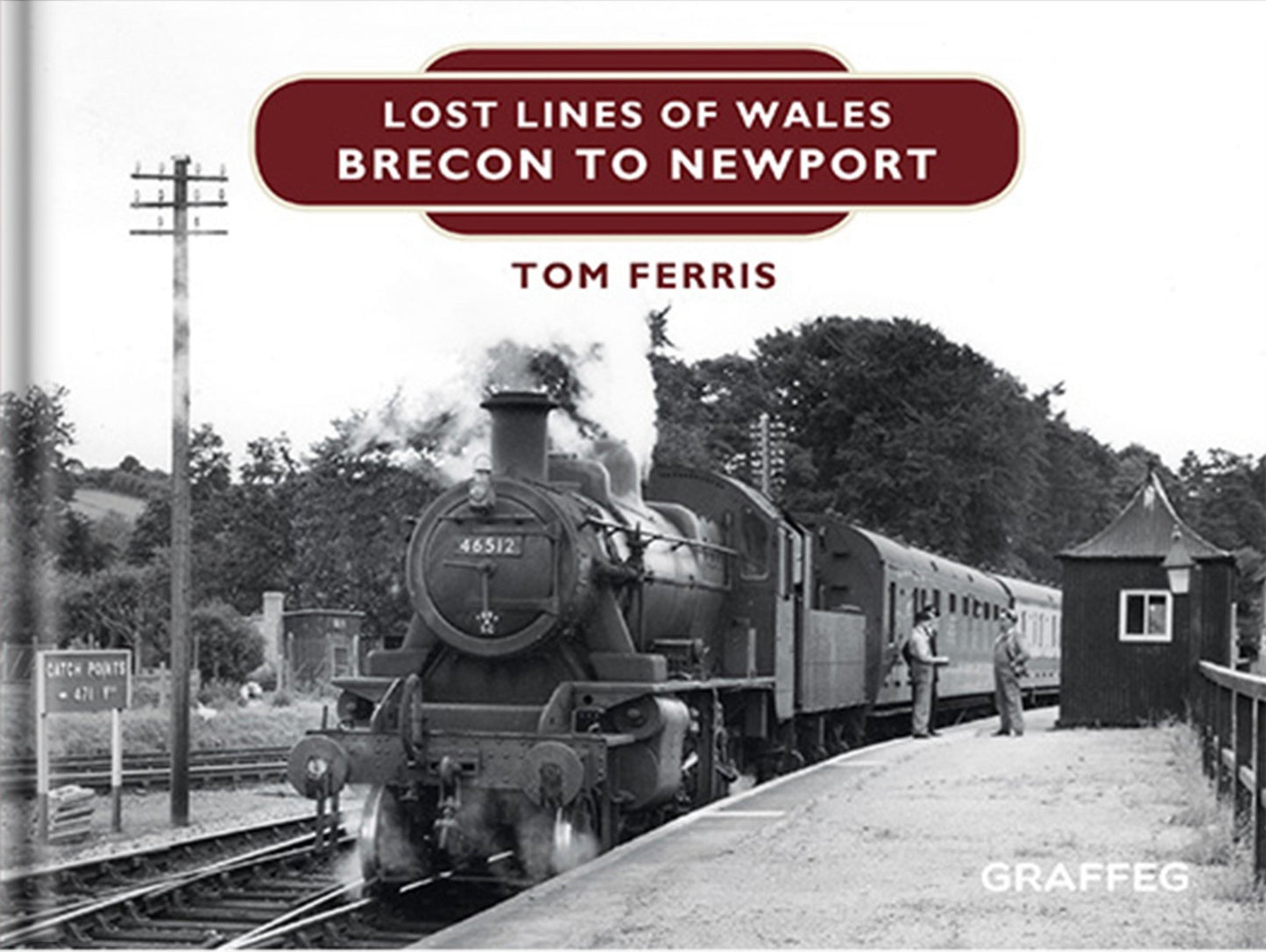 Lost Lines of Wales Brecon to Newport by Tom Ferris, published by Graffeg