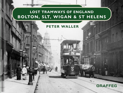 Lost Tramways of England: Bolton, SLT, Wigan & St Helens
