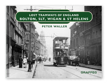 Load image into Gallery viewer, Lost Tramways of England: Bolton, SLT, Wigan &amp; St Helens
