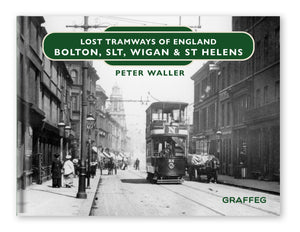 Lost Tramways of England: Bolton, SLT, Wigan & St Helens