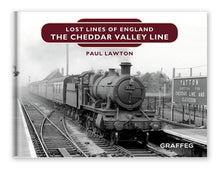 Load image into Gallery viewer, Lost Lines of England The Cheddar Valley Line by Paul Lawton, published by Graffeg
