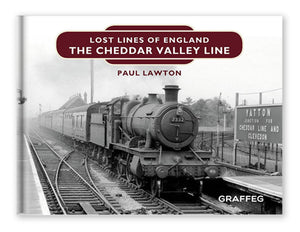 Lost Lines of England The Cheddar Valley Line by Paul Lawton, published by Graffeg