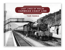 Load image into Gallery viewer, Lost Lines of Wales: Cambrian Coast Lines, by Tom Ferris, published by Graffeg
