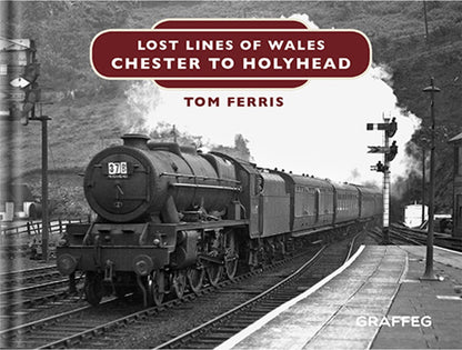 Lost Lines of Wales Chester to Holyhead by Tom Ferris, published by Graffeg