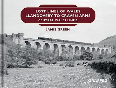 Lost Lines of Wales Llandovery to Craven Arms published by Graffeg