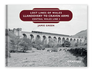 Lost Lines of Wales Llandovery to Craven Arms published by Graffeg