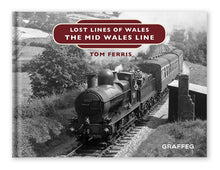 Load image into Gallery viewer, Lost Lines of Wales: The Mid Wales Line by Tom Ferris, published by Graffeg
