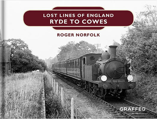 Lost Lines Ryde to Cowes - Lost Lines of England by Roger Norfolk, published by Graffeg