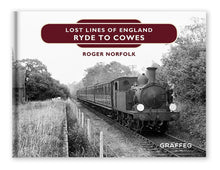 Load image into Gallery viewer, Lost Lines Ryde to Cowes - Lost Lines of England by Roger Norfolk, published by Graffeg
