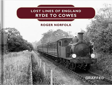 Lost Lines Ryde to Cowes - Lost Lines of England by Roger Norfolk, published by Graffeg