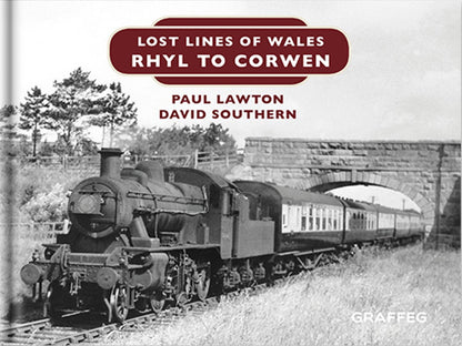 Lost Lines of Wales: Rhyl to Corwen by Paul Lawton and David Southern, published by Graffeg