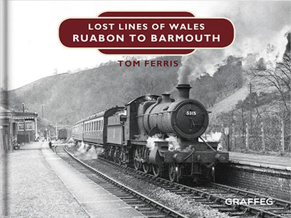 Lost Lines of Wales: Ruabon to Barmouth by Tom Ferris, published by Graffeg
