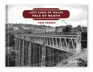 Lost Lines of Wales: Vale of Neath by Tom Ferris, published by Graffeg