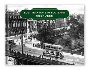 Lost Tramways of Scotland: Aberdeen by Peter Waller, published by Graffeg