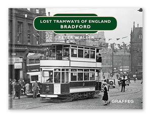 Lost Tramways of England: Bradford by Peter Waller, published by Graffeg