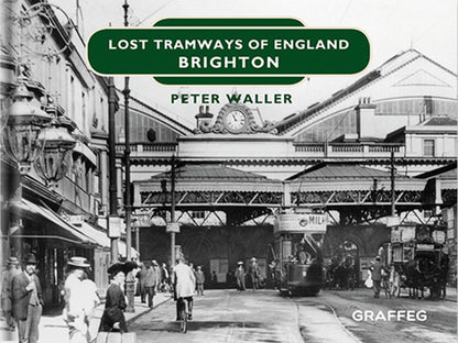 Lost Tramways of England: Brighton by Peter Waller, published by Graffeg