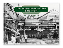 Load image into Gallery viewer, Lost Tramways of England: Brighton by Peter Waller, published by Graffeg
