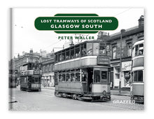 Load image into Gallery viewer, Lost Tramways of Scotland Glasgow South by Peter Waller published by Graffeg
