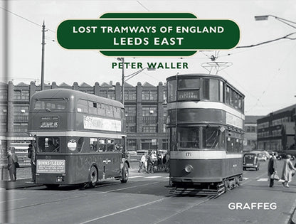Lost Tramways of England Leeds East by Peter Waller published by Graffeg