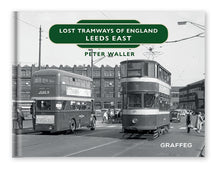 Load image into Gallery viewer, Lost Tramways of England Leeds East by Peter Waller published by Graffeg
