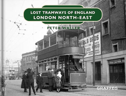 Lost Tramways of England London North East by Peter Waller published by Graffeg