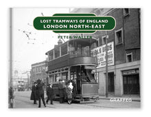 Load image into Gallery viewer, Lost Tramways of England London North East by Peter Waller published by Graffeg
