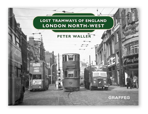 Lost Tramways of England London North West by Peter Waller published by Graffeg