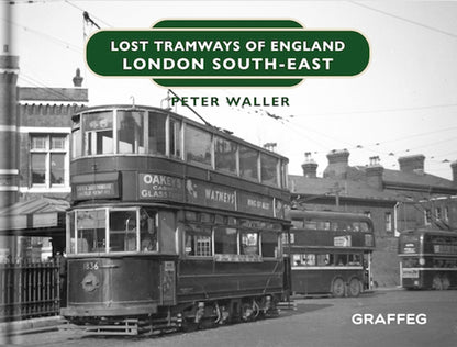 Lost Tramways of England London South East by Peter Waller published by Graffeg